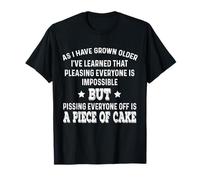 As I Have Grown Older I’ve Learned That Pleasing Everyone Is T-Shirt