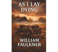 As I Lay Dying: An Unabridged Book