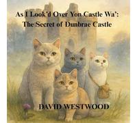 As I Look’d Over Yon Castle Wa’: The Secret of Dunbrae Castle (Robert Burns for children)
