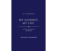 As I Remember: My Journey, My Life: A Collection of Memoirs