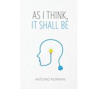 As I Think It Shall Be: Thought Is The Beginning Of Everything