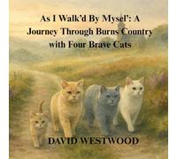 As I Walk’d By Mysel’: A Journey Through Burns Country with Four Brave Cats (Robert Burns for children)