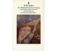 As I Walked Out One Evening: Songs, Ballads, Lullabies, Limericks, and Other Light Verse