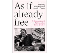 As If Already Free : Anthropology and Activism After David Graeber