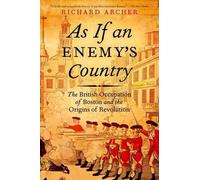 As If an Enemy's Country: The British Occupation of Boston and the Origins of Re