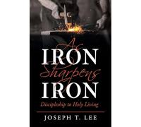 As Iron Sharpens Iron: Discipleship to Holy Living