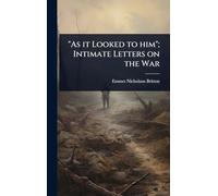 "As it Looked to him"; Intimate Letters on the War