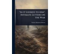 "As it Looked to him"; Intimate Letters on the War