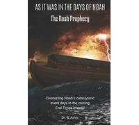 AS IT WAS IN THE DAYS OF NOAH: The Noah Prophecy