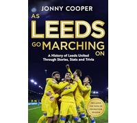 As Leeds Go Marching On: A History of Leeds United Through Stories, Stats and Trivia