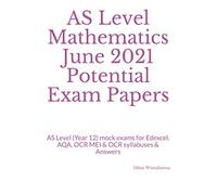 AS Level Mathematics June 2021 Potential Exam Papers: AS Level (Year 12) mock exams for Edexcel, AQA, OCR MEI & OCR syllabuses & Answers