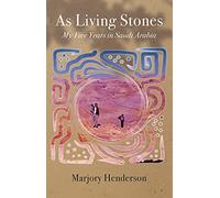 As Living Stones: My Five Years in Saudi Arabia