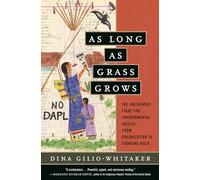 As Long as Grass Grows: The Indigenous Fight for Environmental Justice, from Colonization to Standing Rock