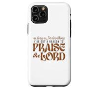As Long As Im Breathing I've Got A Reason To Praise The Lord Case for iPhone 11 Pro