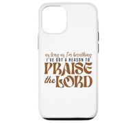 As Long As Im Breathing I've Got A Reason To Praise The Lord Case for iPhone 12/12 Pro