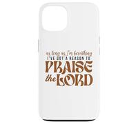 As Long As Im Breathing I've Got A Reason To Praise The Lord Case for iPhone 13