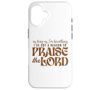 As Long As Im Breathing I've Got A Reason To Praise The Lord Case for iPhone 16