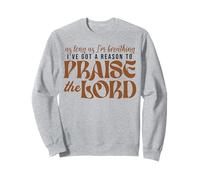 As Long As Im Breathing I've Got A Reason To Praise The Lord Sweatshirt