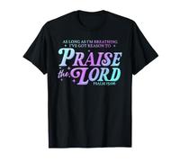 As Long As Im Breathing I've Got A Reason to Praise The Lord T-Shirt