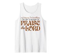 As Long As Im Breathing I've Got A Reason To Praise The Lord Tank Top