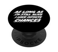 As Long As I'm Still Alive I Have Infinite Chances PopSockets Adhesive PopGrip