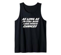 As Long As I'm Still Alive I Have Infinite Chances Tank Top