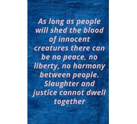 As long as people will shed the blood of innocent creatures there can be no peace, no liberty, no harmony between people. Slaughter and justice cannot ... Note-taking Planner Book, Animals Vegan Quot