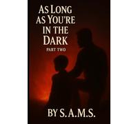 As Long As You’re in the Dark: Part two