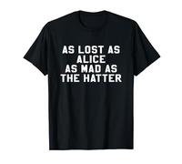As Lost As Alice As Mad As The Hatter Book Cute Movie TShirt T-Shirt