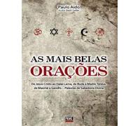 As Mais Belas Orações De Jesus Cristo ao Dalai Lama, de Buda à Madre Teresa, de Maomé a Ghandi... Palavras de sabedoria divina
