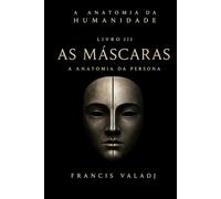 As Máscaras: A Anatomia da Persona (A Anatomia da Humanidade)