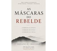 As Máscaras do Rebelde: Três formas de revolta: entre ferida, verdade e travessia