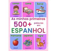 As minhas primeiras 500+ palavras em espanhol: Dicionário ilustrado português-espanhol para crianças de 4 a 9 anos | Aprenda espanhol de forma ... simples organizadas por temas do cotidiano