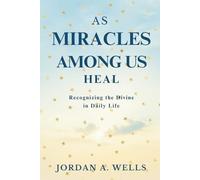 As Miracles Among Us Heal: Recognizing the Divine in Daily Life