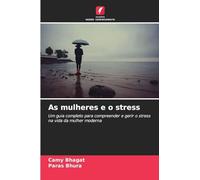As mulheres e o stress: Um guia completo para compreender e gerir o stress na vida da mulher moderna