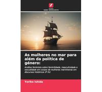 As mulheres no mar para além da política de género: Análise feminista sobre feminilidade, masculinidade e sexualidade em corpos de mulheres marinheiras em discursos históricos 2ª Ed