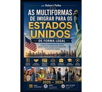 AS MULTIFORMAS DE IMIGRAR PARA OS ESTADOS UNIDOS: DE FORMA LEGAL O guia completo dos vistos, green cards, programas especiais e caminhos legais 2025 - ... | USCIS, Dept. of State (Emigrar Agora USA)