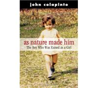 As Nature Made Him: The Boy Who Was Raised As a Girl