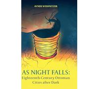 As Night Falls – Eighteenth-Century Ottoman Cities after Dark – Cambridge University Press