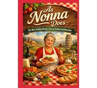 As Nonna does: The Best of Italian Cooking: 30 Authentic Recipes for American Kitchens