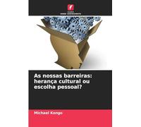 As nossas barreiras: herança cultural ou escolha pessoal?