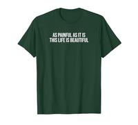 As Painful As It is This Life is Beautiful T-Shirt, Men, Dark Green, Small