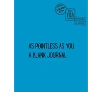 As Pointless As You - A Blank Journal: The perfect sarcastic gift for people who lack purpose (or personality)