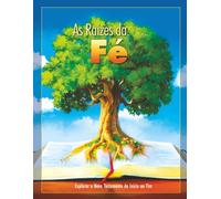 As Raízes da Fé: Explorar o Novo Testamento do Início ao Fim