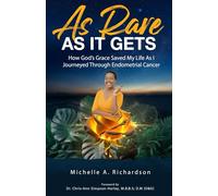 As Rare As It Gets: How God's Grace Saved My Life As I Journeyed Through Endometrial Cancer