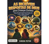 As Respostas Incríveis de Deus para Crianças Curiosas: Mais de 1.000 Respostas Bíblicas Ilustradas para Crianças de 7 a 12 Anos | Uma Enciclopédia Cristã sobre Deus, Jesus, Criação, Animais, Espaço