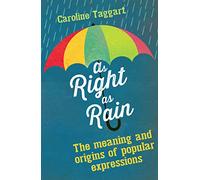 As Right as Rain: The Meanings and Origins of Popular Expressions