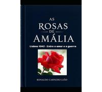 As rosas de Amália: Lisboa 1942 - Entre o amor e a guerra