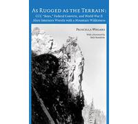 As Rugged as the Terrain: Ccc "Boys," Federal Convicts, and World War II Alien Internees Wrestle with a Mountain Wilderness (Asian American Comparative Collection Research Report)