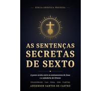 As Sentenças Secretas de Sexto: A ponte oculta entre os ensinamentos de Jesus e a sabedoria do Oriente - Upanishads, Tao, Yoga, Zen e Tantra (Sabedoria Antiga)